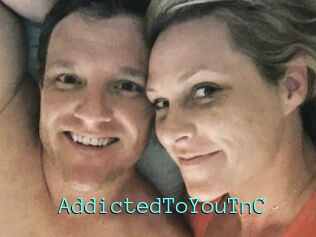 AddictedToYouTnC