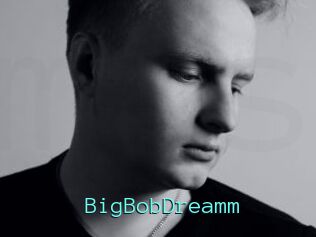 BigBobDreamm