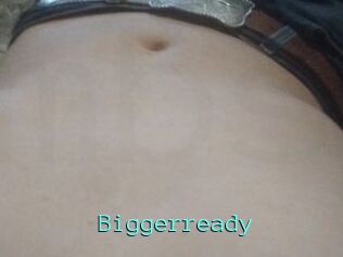 Biggerready