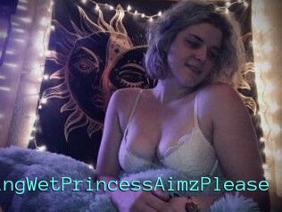 DrippingWetPrincessAimzPlease