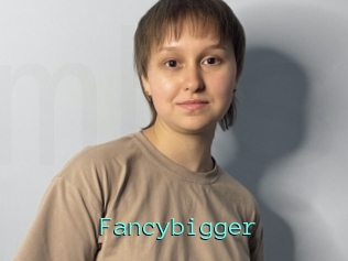 Fancybigger