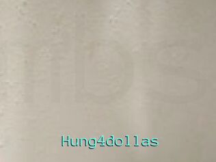Hung4dollas